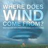 Where Does Wind Come from? Weather for Kids (Preschool & Big Children Guide)