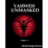 Yahweh Unmasked - Volume 1