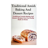 Traditional Amish Baking And Dessert Recipes: Traditional Amish Baking and Dessert Recipes You Can Easily Make At Home