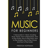 Music: For Beginners - 7 Manuscripts in 1 Book, Including: Music Theory, How to Read Music, Play Guitar, Play Piano, Play Ukulele, Play Chords and Pla