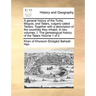 A General History of the Turks, Moguls, and Tatars, Vulgarly Called Tartars. Together with a Description of the Countries They Inhabit. in Two Volumes