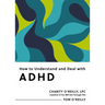 How to Understand and Deal with ADHD: Everything You Need to Know