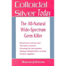 Colloidal Silver Today: The All-Natural, Wide-Spectrum Germ Killer