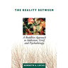 The Reality Between: A Buddhist Approach to Addiction, Grief, and Psychotherapy