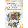 Laughing in the Face of Chaos: A Politically Incorrect Shamanic Guide for Modern Life