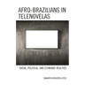 Afro-Brazilians in Telenovelas: Social, Political, and Economic Realities