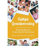Faithful Grandparenting: Practical Ideas for Connecting the Generations