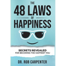 The 48 Laws of Happiness: Secrets Revealed for Becoming the Happiest You