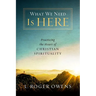 What We Need Is Here: Practicing the Heart of Christian Spirituality