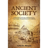 Ancient Society: Or Researches in the Lines of Human Progress From Savagery Through Barbarism to Civilization