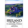 Ireland: Ireland Travel Guide: 51 Amazing Things to Do in Ireland