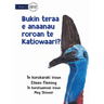 Why the Cassowary has a Long Neck - Bukin teraa e anaanau roroan te katiowaari? (Te Kiribati)
