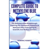 Complete Guide to Methylene Blue: The Methylene Blue Breakthrough: Exploring The Therapeutic Potential Of Methylene Blue & Navigating Its Scientific A