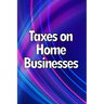 Taxes on Home Businesses: Maintain Your Earnings