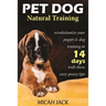 Pet Dog Natural Training: Revolutionize Your Puppy & Dog Training in 14 Days with these easy-peasy Tips