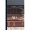 Catena Aurea: Commentary on the Four Gospels, Collected out of the Works of the Fathers; Volume 1