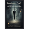 Pendulum Craft: A Complete Guide to Crafting and Using Personalized Divination Tools