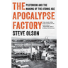 The Apocalypse Factory: Plutonium and the Making of the Atomic Age