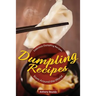 Dumpling Recipes: 30 Delicious Dumpling Recipes from Around the World