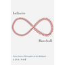 Infinite Baseball: Notes from a Philosopher at the Ballpark