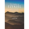 The Prophecy of Ezekiel: Judah's Destruction, Israel's Restoration and The Millennial Temple