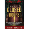 The Beauty Of Closed Doors: How Detours, Delays, and Dead Ends Reveal the Purpose Behind Life's Interruptions