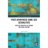 Post-Apartheid Same-Sex Sexualities: Restless Identities in Literary and Visual Culture
