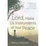 Lord, Make Us Instruments of Your Peace: An Experience with Prayer in Action and Action in Prayer