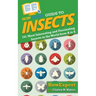 HowExpert Guide to Insects: 101 Most Interesting and Fascinating Insects in the World from A to Z