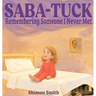 Saba-Tuck: Remembering Someone I Never Met