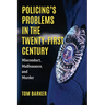 Policing's Problems in the Twenty-First Century: Misconduct, Malfeasance, and Murder