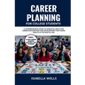 Career Planning for College Students: A Comprehensive Guide to Essential Skills for Career Exploration and Development for Young Adults in the Digital