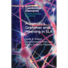 Pragmatics, Grammar and Meaning in SLA
