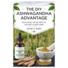 The Diy Ashwagandha Advantage: Unlocking the Secrets of Nature's Super Herb