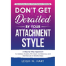 Don't Get Derailed By Your Attachment Style: A Step-by-Step Approach to Address Anxiety, Win Back Confidence, and Feel Secure in Relationships