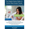 The Digital Home Seller & Online Real Estate Trends: An Insider's Guide to Save Thousands When Selling Your Home #1 FSBO Real Estate Book for Home-Sel