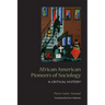 African American Pioneers of Sociology: A Critical History