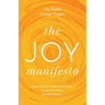 The Joy Manifesto: Detach from the Corporate Mindset. Access Your Heart. Lead with Wisdom.