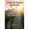 Living with Purpose and Integrity: A Fresh Perspective on the TEN COMMANDMENTS