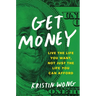 Get Money: Live the Life You Want, Not Just the Life You Can Afford