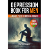 Depression Book for Men: A Man's Path to Mental Health