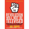 The Revolution Will Not Be Televised: Democracy, the Internet, and the Overthrow of Everything