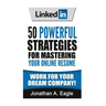 LinkedIn: 50 Powerful Strategies for Mastering Your Online Resume