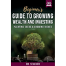 Beginner's Guide to Growing Wealth and Investing: Planting Seeds & Growing Riches
