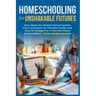Homeschooling for Unshakable Futures: Rise Above the Broken School System, Plan Curriculum for Multiple Grades, and Stay On Budget for a Peaceful Home