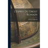 L'Esprit du Droit Romain