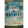 Holding on to Nothing: Large Print Edition