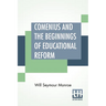 Comenius And The Beginnings Of Educational Reform: Edited By Nicholas Murray Butler