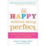 Be Happy Without Being Perfect: How to Worry Less and Enjoy Life More