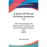 A System Of The Law Of Marine Insurances V2: With Three Chapters On Bottomry, On Insurances, On Lives, On Insurances Against Fire (1809)